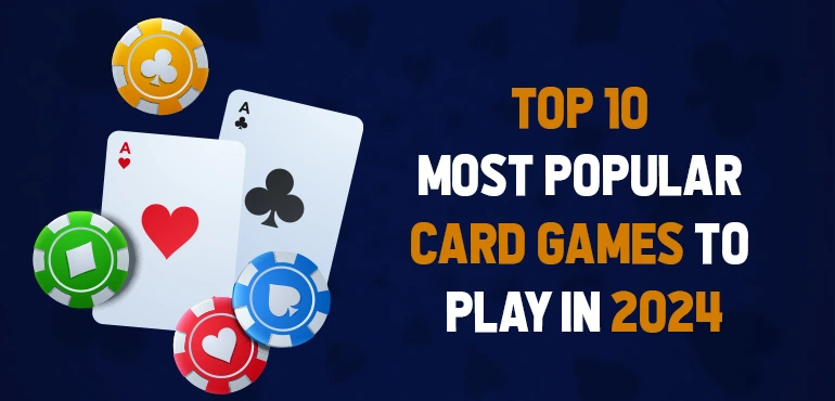 Top 10 Most Popular Card Games to Play in 2024